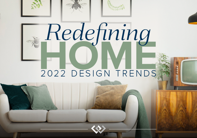 Redefining Home: 2022 Design Trends